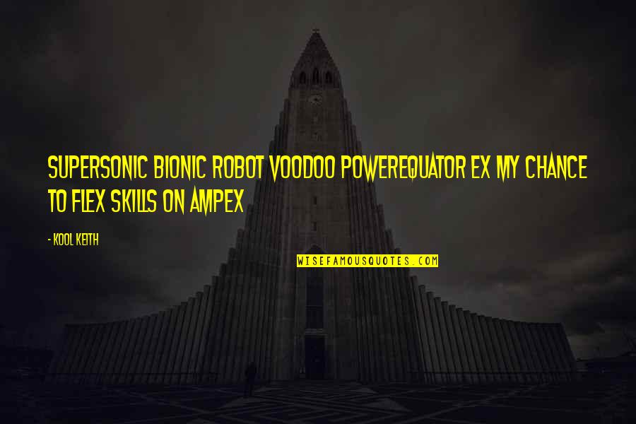 I Flex Quotes By Kool Keith: Supersonic bionic robot voodoo powerEquator ex my chance