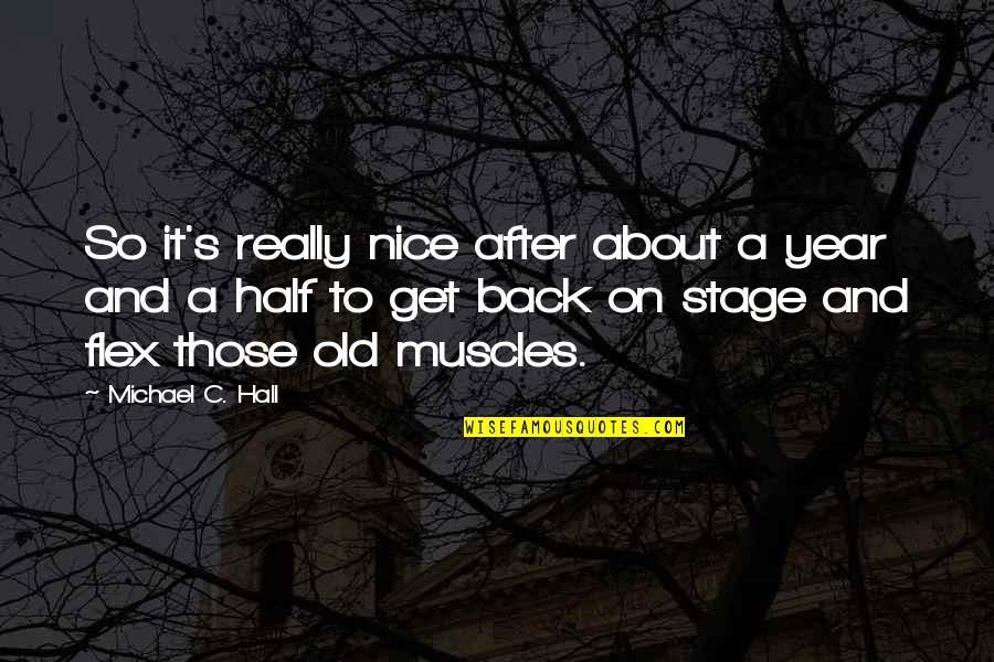 I Flex Quotes By Michael C. Hall: So it's really nice after about a year