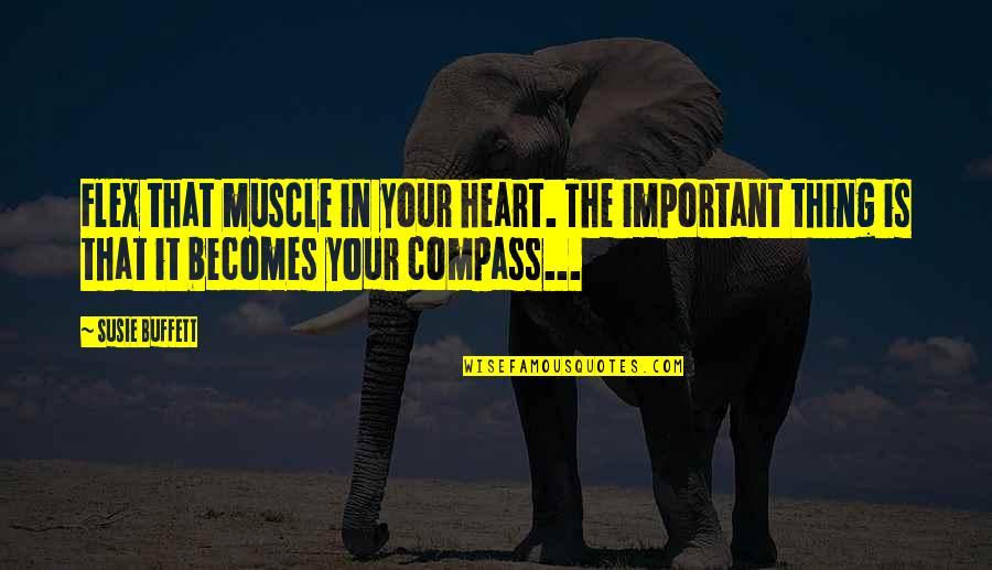 I Flex Quotes By Susie Buffett: Flex that muscle in your heart. The important I Flex Quotes By Susie Buffett: Flex that muscle in your heart. The important