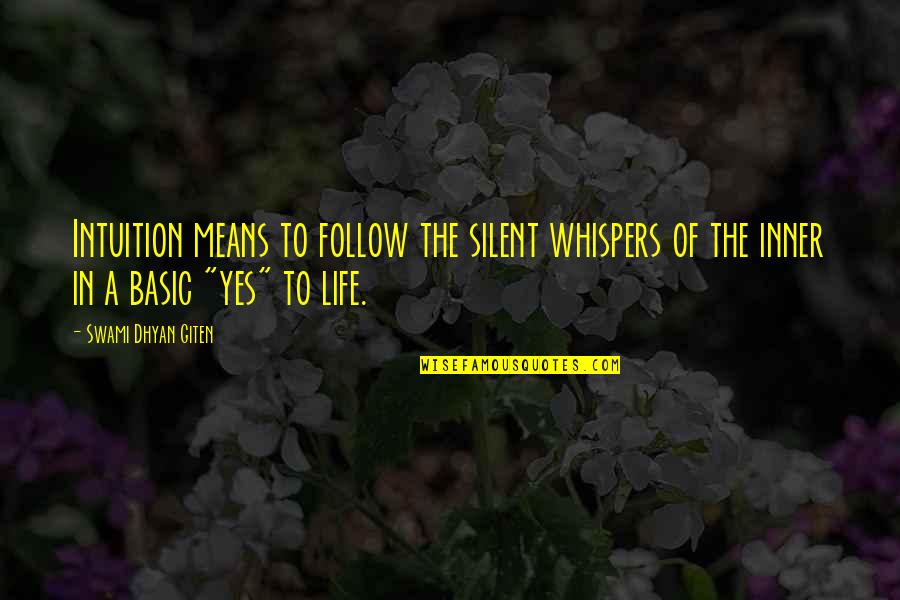 I Follow My Intuition Quotes By Swami Dhyan Giten: Intuition means to follow the silent whispers of I Follow My Intuition Quotes By Swami Dhyan Giten: Intuition means to follow the silent whispers of