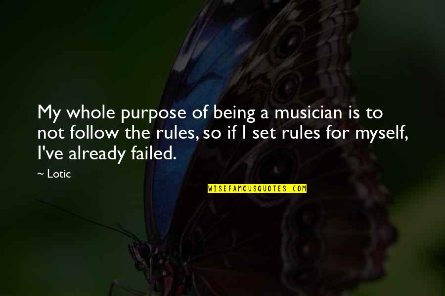 I Follow My Own Rules Quotes By Lotic: My whole purpose of being a musician is