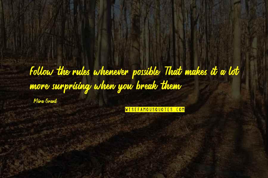 I Follow My Own Rules Quotes By Mira Grant: Follow the rules whenever possible. That makes it