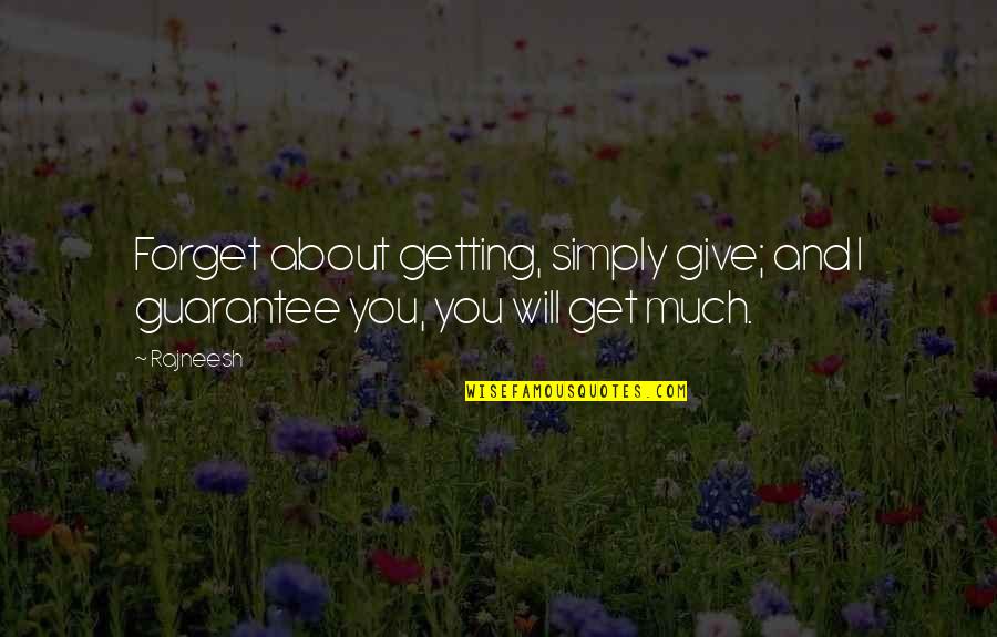 I Forget You Quotes By Rajneesh: Forget about getting, simply give; and I guarantee