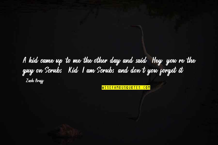 I Forget You Quotes By Zach Braff: A kid came up to me the other
