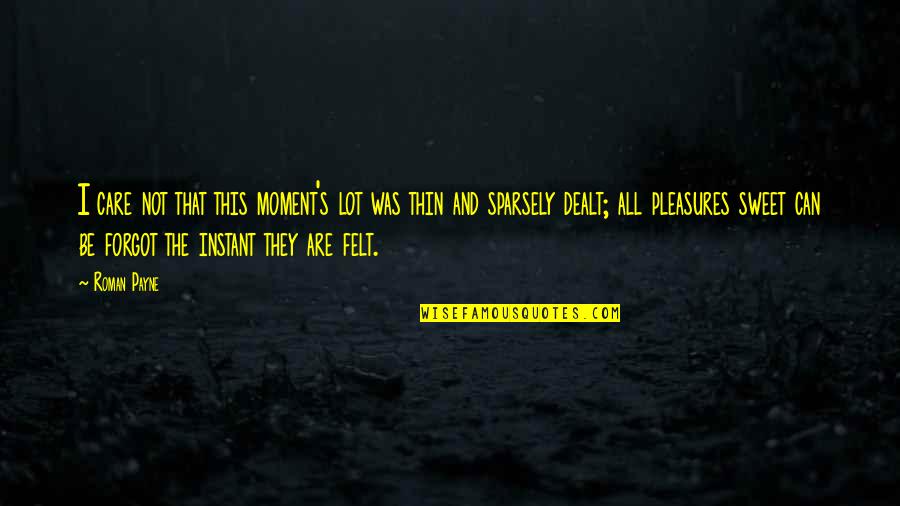 I Forgot To Care Quotes By Roman Payne: I care not that this moment's lot was