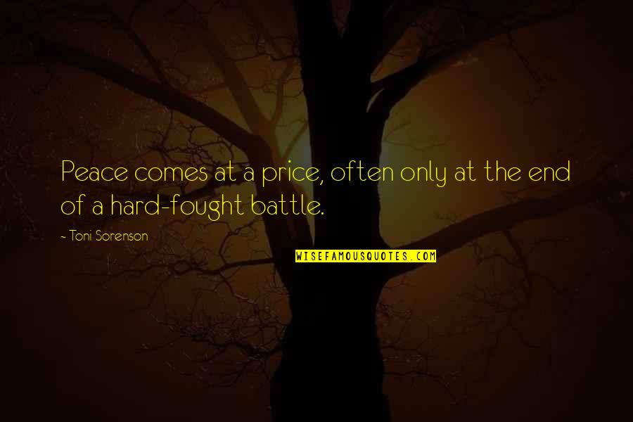 I Fought Hard Quotes By Toni Sorenson: Peace comes at a price, often only at
