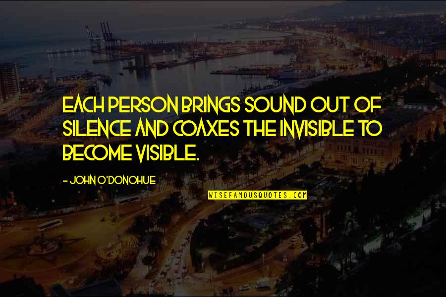 I Found A Sister In You Quotes By John O'Donohue: Each person brings sound out of silence and