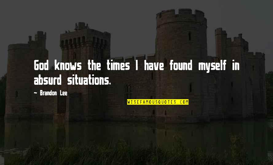 I Found God Quotes By Brandon Lee: God knows the times I have found myself