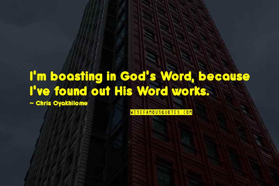 I Found God Quotes By Chris Oyakhilome: I'm boasting in God's Word, because I've found