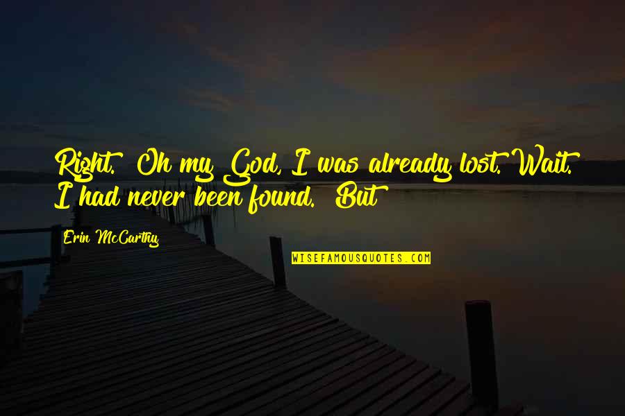 I Found God Quotes By Erin McCarthy: Right." Oh my God, I was already lost.