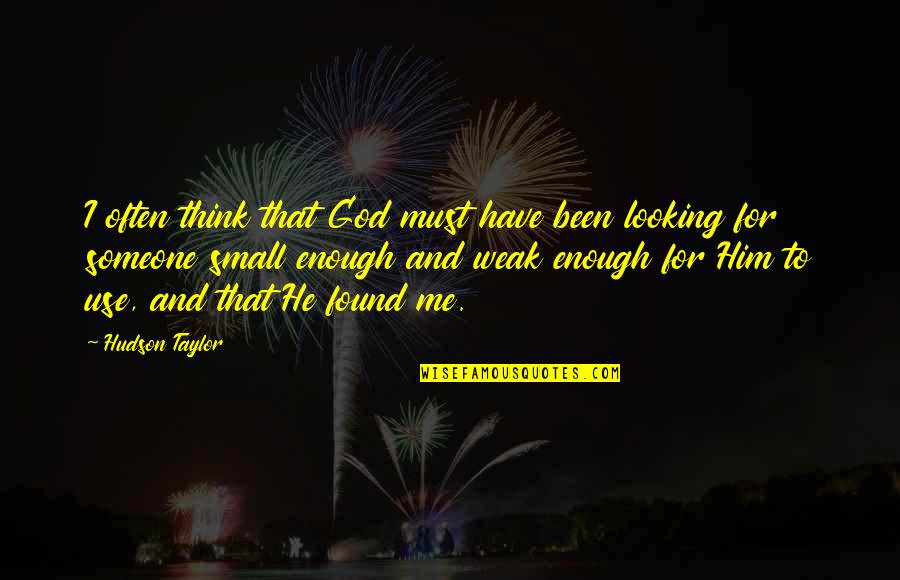 I Found God Quotes By Hudson Taylor: I often think that God must have been