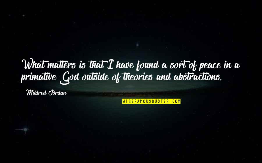 I Found God Quotes By Mildred Jordan: What matters is that I have found a