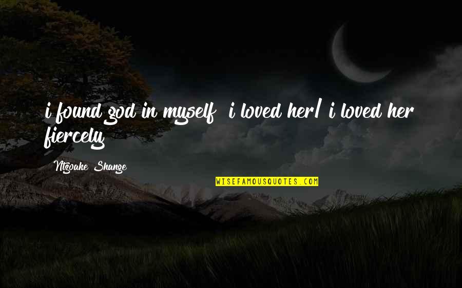I Found God Quotes By Ntzoake Shange: i found god in myself& i loved her/
