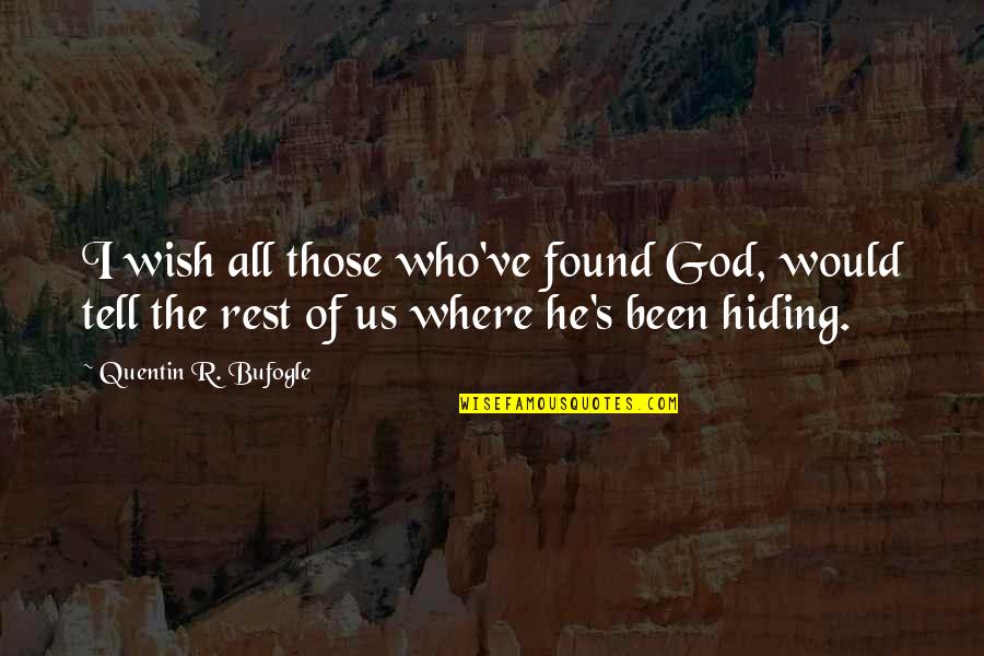 I Found God Quotes By Quentin R. Bufogle: I wish all those who've found God, would