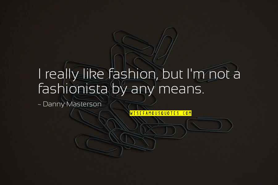 I Found Happiness In Myself Quotes By Danny Masterson: I really like fashion, but I'm not a