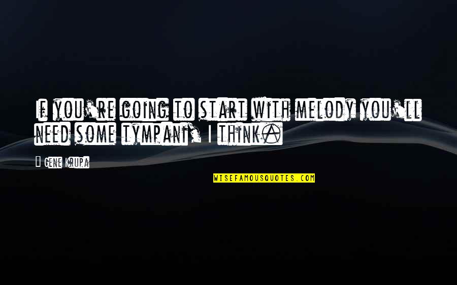 I Found Happiness In Myself Quotes By Gene Krupa: If you're going to start with melody you'll