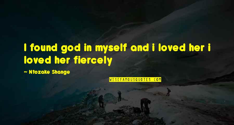 I Found Her Love Quotes By Ntozake Shange: I found god in myself and i loved