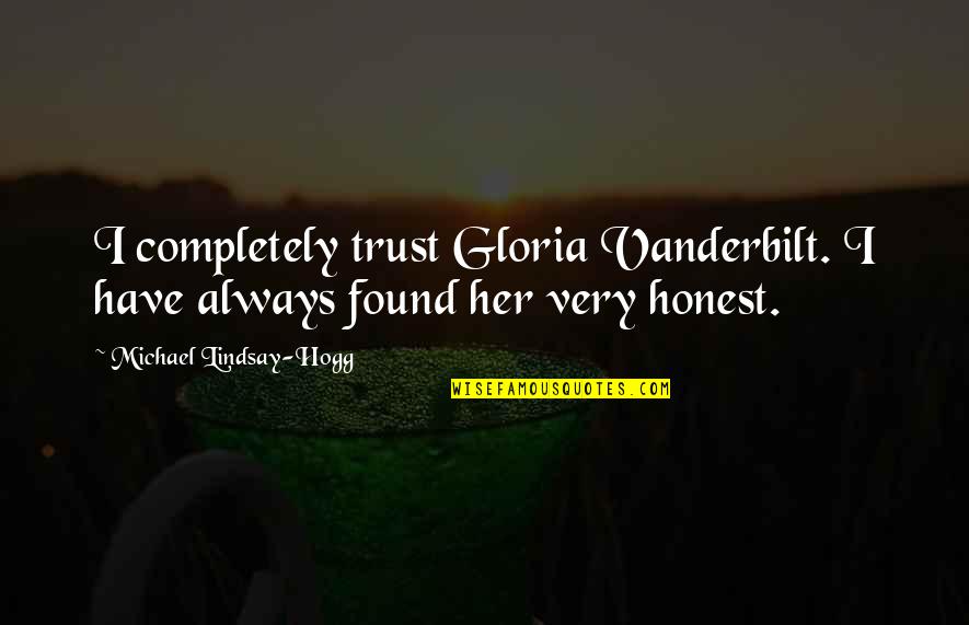 I Found Her Quotes By Michael Lindsay-Hogg: I completely trust Gloria Vanderbilt. I have always