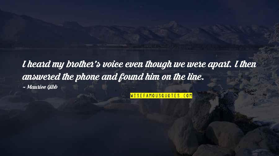 I Found Him Quotes By Maurice Gibb: I heard my brother's voice even though we