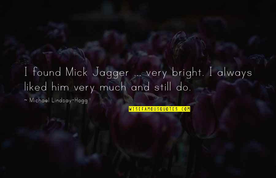 I Found Him Quotes By Michael Lindsay-Hogg: I found Mick Jagger ... very bright. I