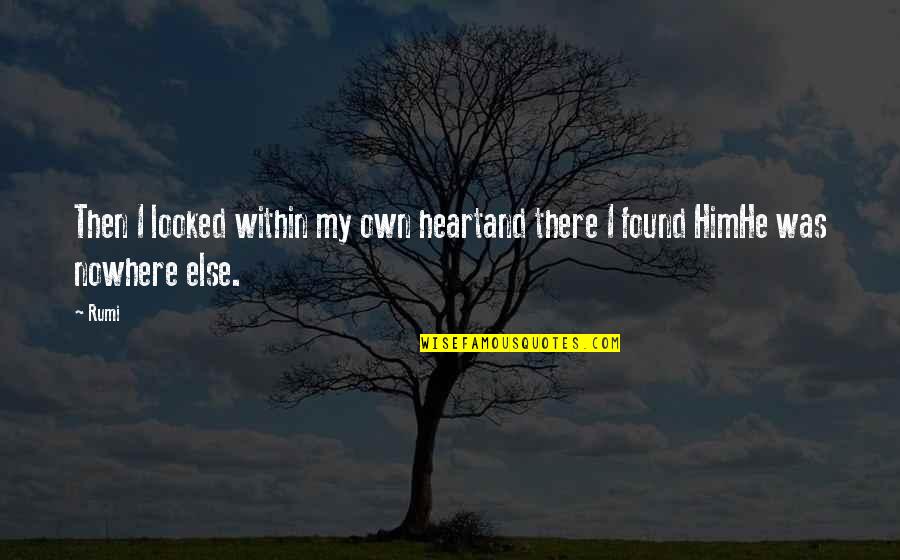 I Found Him Quotes By Rumi: Then I looked within my own heartand there