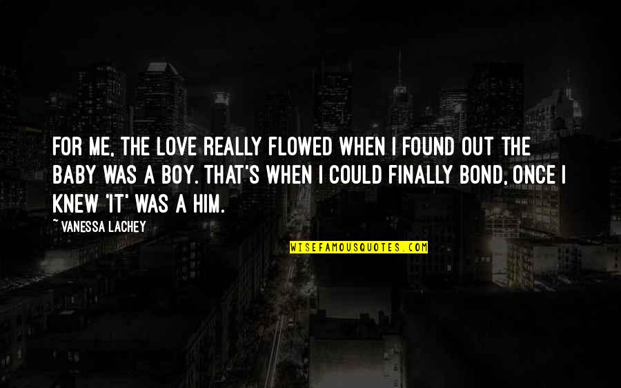 I Found Him Quotes By Vanessa Lachey: For me, the love really flowed when I