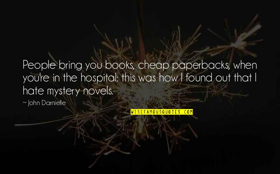 I Found In You Quotes By John Darnielle: People bring you books, cheap paperbacks, when you're