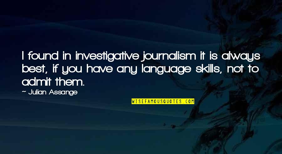 I Found In You Quotes By Julian Assange: I found in investigative journalism it is always
