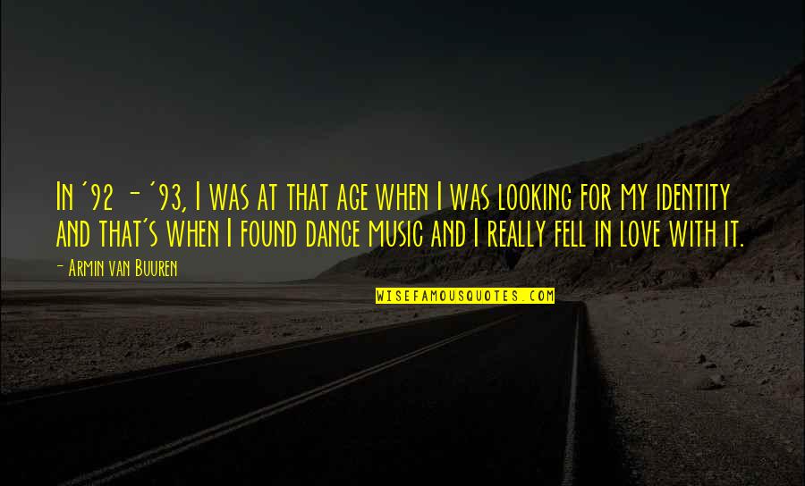 I Found Love Quotes By Armin Van Buuren: In '92 - '93, I was at that