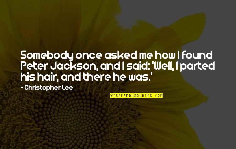I Found Me Quotes By Christopher Lee: Somebody once asked me how I found Peter