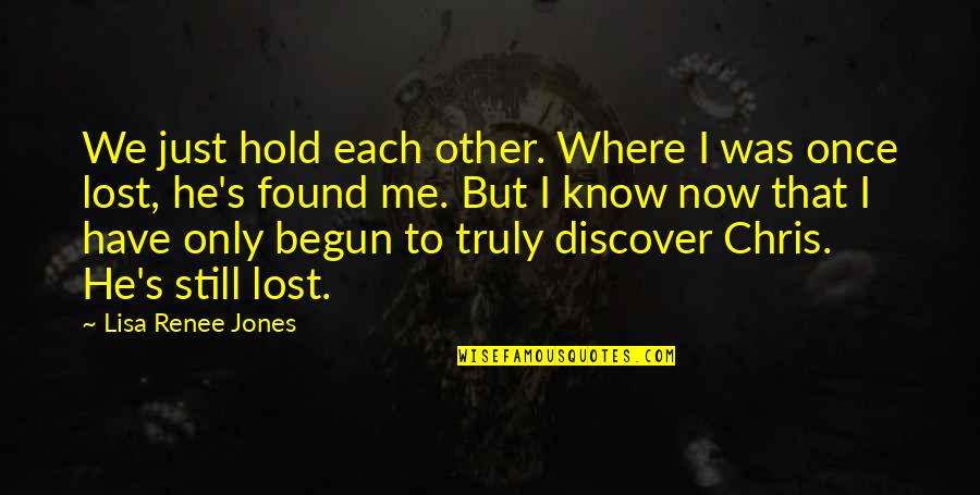 I Found Me Quotes By Lisa Renee Jones: We just hold each other. Where I was