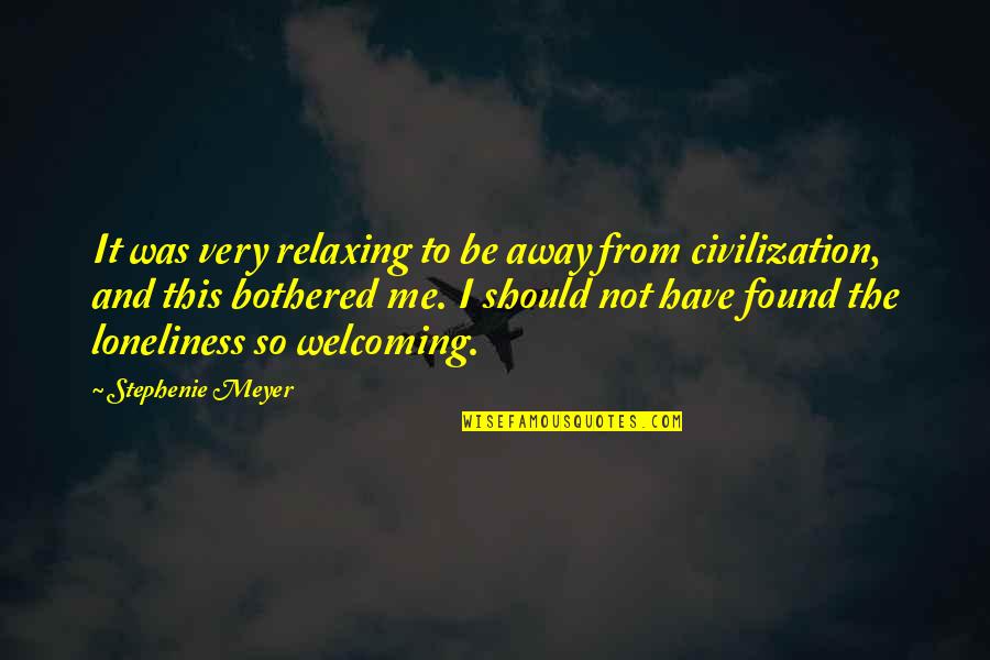 I Found Me Quotes By Stephenie Meyer: It was very relaxing to be away from