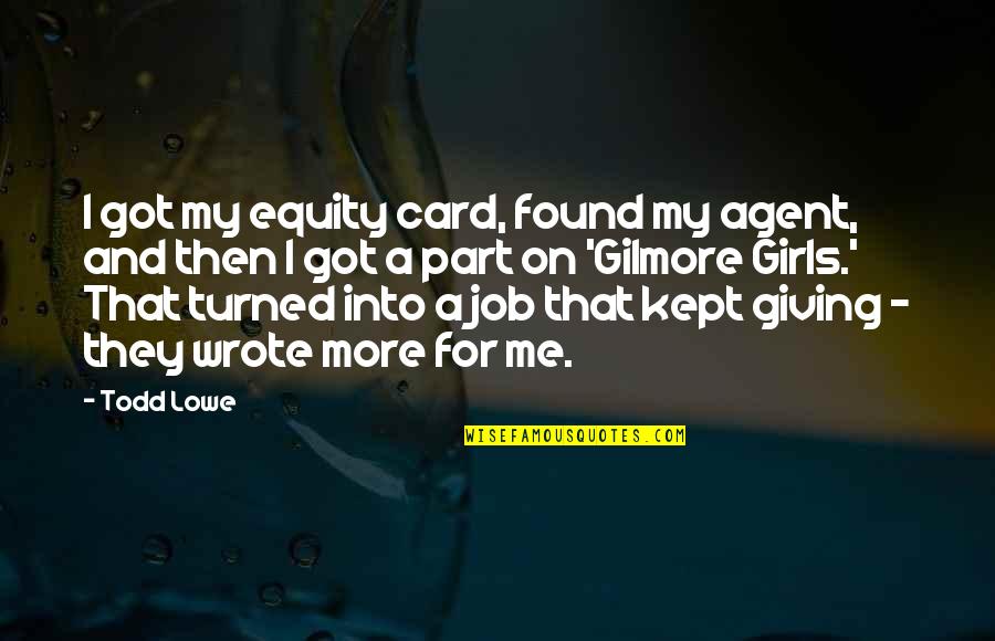I Found Me Quotes By Todd Lowe: I got my equity card, found my agent,