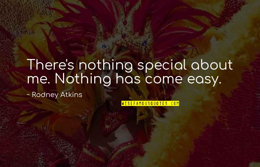 I Found My First Love Quotes By Rodney Atkins: There's nothing special about me. Nothing has come