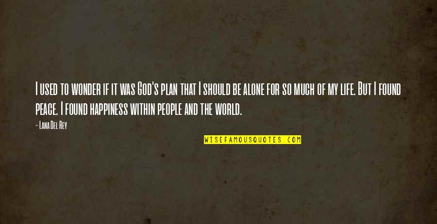I Found My Happiness Quotes By Lana Del Rey: I used to wonder if it was God's I Found My Happiness Quotes By Lana Del Rey: I used to wonder if it was God's