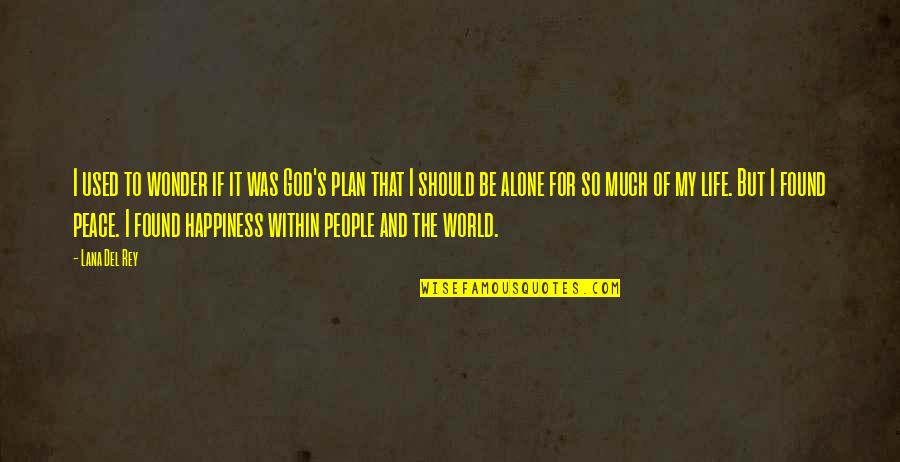 I Found My Peace Quotes By Lana Del Rey: I used to wonder if it was God's I Found My Peace Quotes By Lana Del Rey: I used to wonder if it was God's