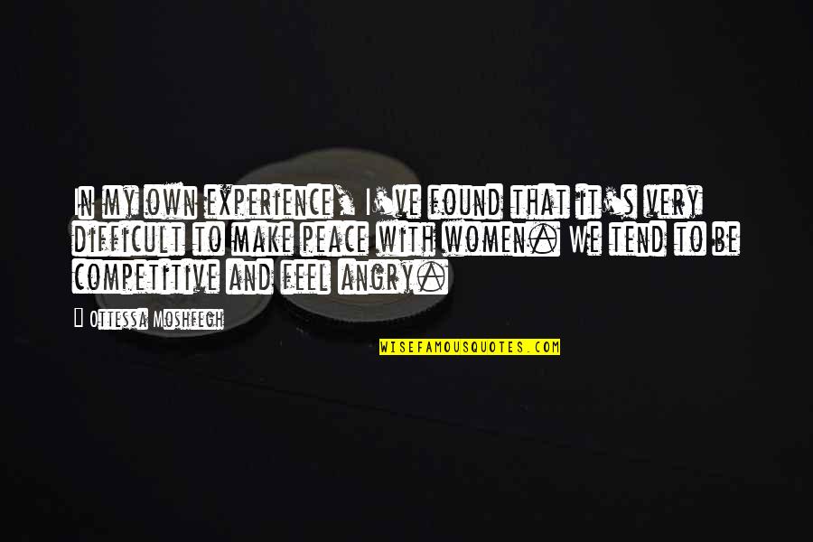 I Found My Peace Quotes By Ottessa Moshfegh: In my own experience, I've found that it's I Found My Peace Quotes By Ottessa Moshfegh: In my own experience, I've found that it's