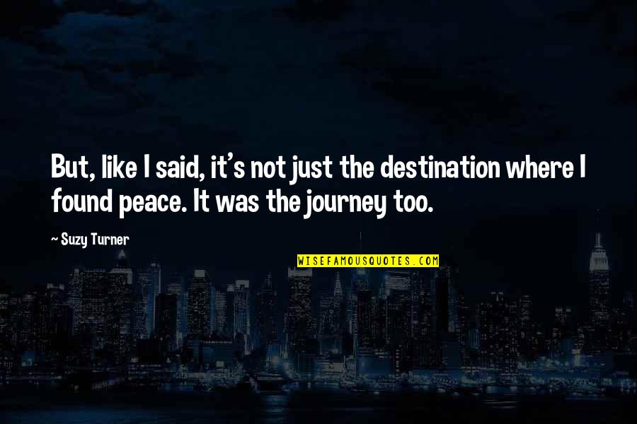 I Found My Peace Quotes By Suzy Turner: But, like I said, it's not just the