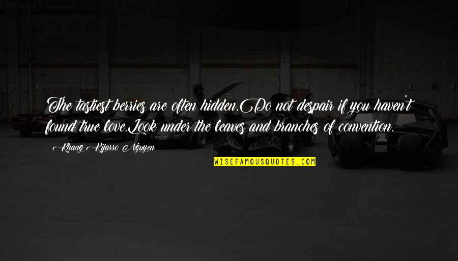 I Found My True Love Quotes By Khang Kijarro Nguyen: The tastiest berries are often hidden.Do not despair
