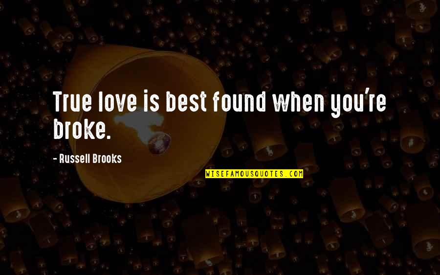 I Found My True Love Quotes By Russell Brooks: True love is best found when you're broke.