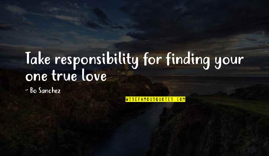 I Found My Wedding Dress Quotes By Bo Sanchez: Take responsibility for finding your one true love I Found My Wedding Dress Quotes By Bo Sanchez: Take responsibility for finding your one true love