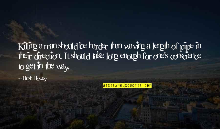 I Found Real Love Quotes By Hugh Howey: Killing a man should be harder than waving I Found Real Love Quotes By Hugh Howey: Killing a man should be harder than waving