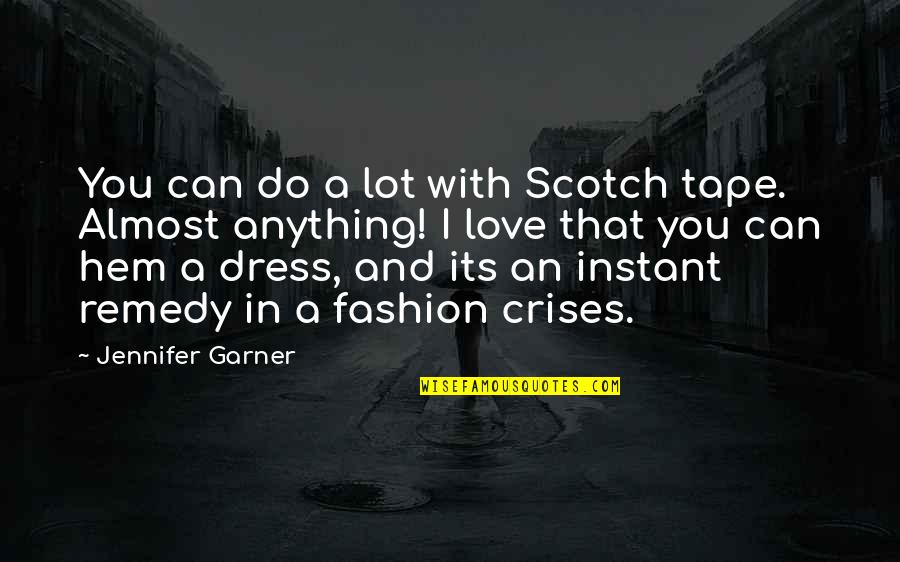 I Found Real Love Quotes By Jennifer Garner: You can do a lot with Scotch tape. I Found Real Love Quotes By Jennifer Garner: You can do a lot with Scotch tape.