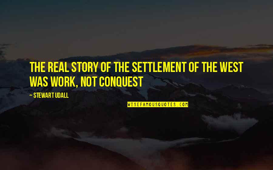I Found Real Love Quotes By Stewart Udall: The real story of the settlement of the