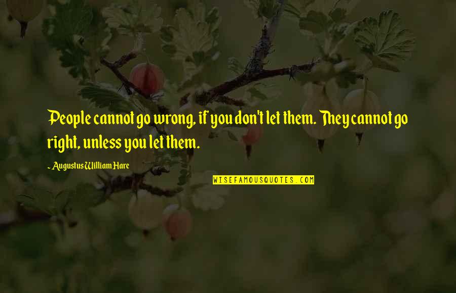 I Found Someone Better Than You Quotes By Augustus William Hare: People cannot go wrong, if you don't let