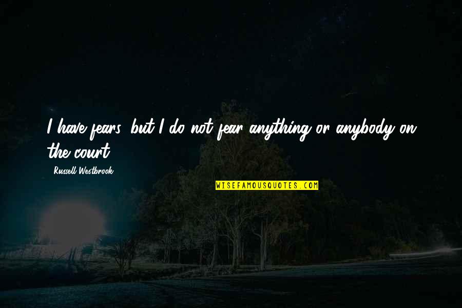 I Found Someone Better Than You Quotes By Russell Westbrook: I have fears, but I do not fear