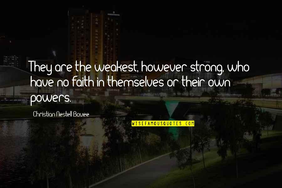 I Found Someone New Quotes By Christian Nestell Bovee: They are the weakest, however strong, who have