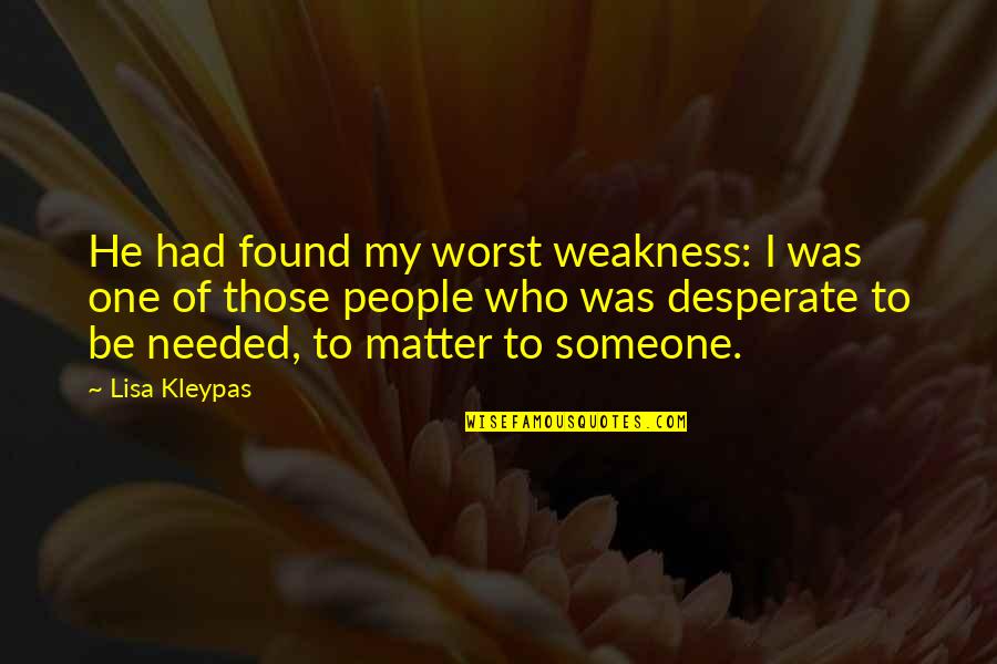 I Found Someone Quotes By Lisa Kleypas: He had found my worst weakness: I was