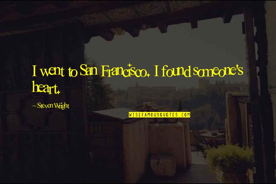 I Found Someone Quotes By Steven Wright: I went to San Francisco. I found someone's