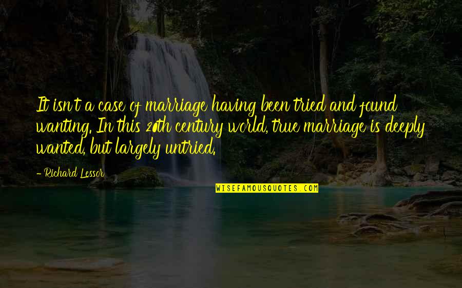 I Found True Love Quotes By Richard Lessor: It isn't a case of marriage having been